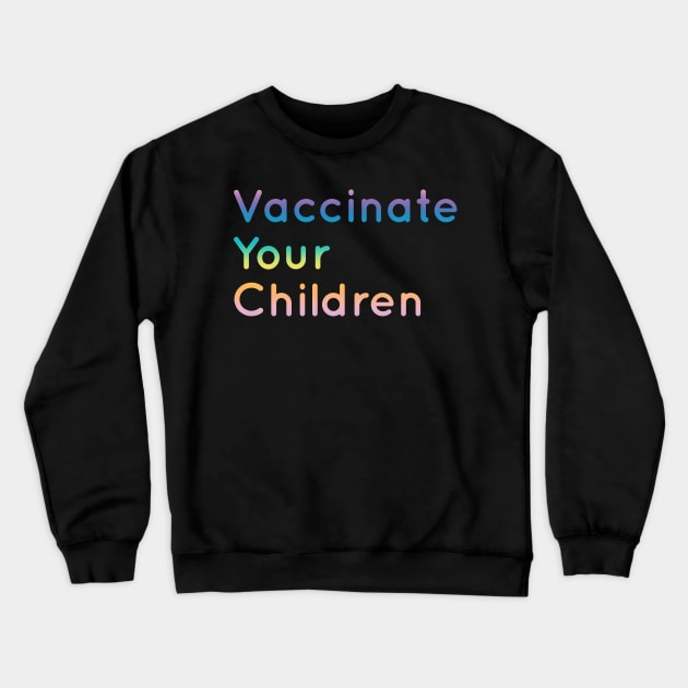 Vaccinate your children Crewneck Sweatshirt by cate-rocket